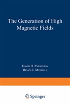 Brian E Mulhall, Brian E. Mulhall, David Parkinson, David H Parkinson, David H. Parkinson - The Generation of High Magnetic Fields