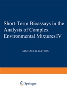 Larry Claxton, Joellen Lewtas, Stephen Nesnow, Shahbeg S. Sandhu, Gary Strauss, Michae Waters... - Short-Term Bioassays in the Analysis of Complex Environmental Mixtures IV