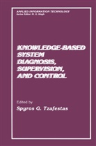 G Tzafestas, S G Tzafestas, S. G. Tzafestas, S.G. Tzafestas, Spyros G. Tzafestas - Knowledge-Based System Diagnosis, Supervision, and Control