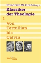 Friedrich W. Graf, Friedrich Wilhelm Graf, Friedric Wilhelm Graf, Friedrich Wilhelm Graf - Klassiker der Theologie - Bd. 1: Klassiker der Theologie. Bd.1