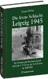 Jürgen Möller, Haral Rockstuhl - Die letzte Schlacht - Leipzig 1945