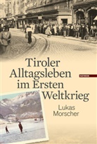 lukas morscher - Tiroler Alltagsleben im Ersten Weltkrieg