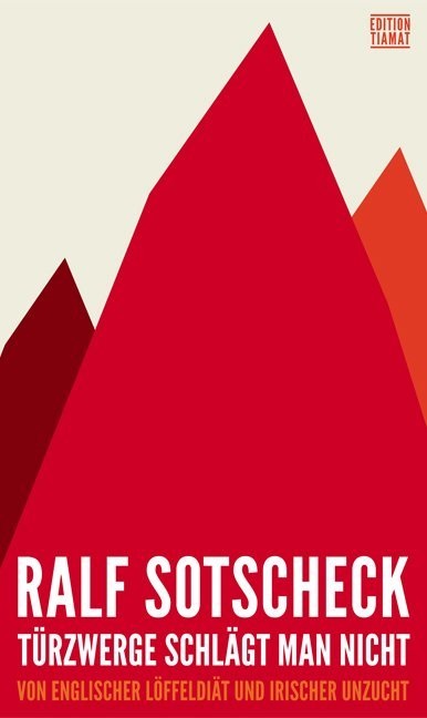 Vincent Klink, Tom Körner, Ralf Sotscheck - Türzwerge schlägt man nicht Von englischer Löffeldiät und irischer Unzucht