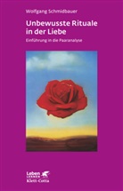 Wolfgang Schmidbauer - Unbewusste Rituale in der Liebe (Leben Lernen, Bd. 271)