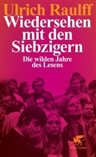 Ulrich Raulff - Wiedersehen mit den Siebzigern