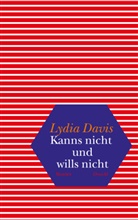 Lydia Davis - Kanns nicht und wills nicht