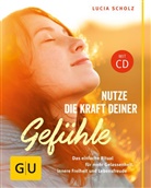 Lucia Scholz - Nutze die Kraft deiner Gefühle, m. Audio-CD