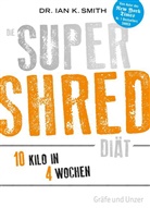 Ian K Smith, Ian K (Dr.) Smith, Ian K. Smith - Die SUPER SHRED Diät