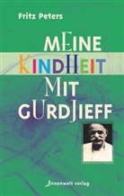 Fritz Peters - Meine Kindheit mit Gurdjieff