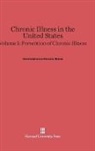 Commission on Chronic Illness - Commission on Chronic Illness: Chronic Illness in the United States - Volume I: Chronic Illness in the United States, Volume I: Prevention of Chronic Illness
