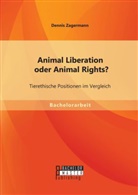 Dennis Zagermann - Animal Liberation oder Animal Rights? Tierethische Positionen im Vergleich