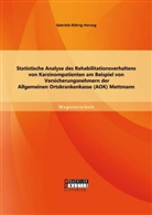 Gabriele Röhrig-Herzog - Statistische Analyse des Rehabilitationsverhaltens von Karzinompatienten am Beispiel von Versicherungsnehmern der Allgemeinen Ortskrankenkasse (AOK) Mettmann