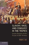 Robert E. May, Robert E. (Purdue University May, May Robert E. - Slavery, Race, and Conquest in the Tropics