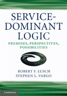 Robert F. Lusch, Robert F. Vargo Lusch, Stephen L. Vargo - Service-Dominant Logic