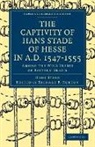 Stade Hans, Hans Stade, Richard F. Burton, Richard Francis Burton - Captivity of Hans Stade of Hesse in A.d. 1547 1555, Among the Wild