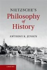 Anthony Jensen, Anthony K Jensen, Anthony K. Jensen, Anthony K. (Providence College Jensen, Jensen Anthony K. - Nietzsche''s Philosophy of History