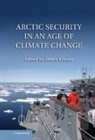 James Kraska, James (United States Naval War College Kraska, James Kraska, Kraska James - Arctic Security in an Age of Climate Change