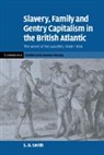 S. D. Smith, S. D. (University of York) Smith, S. Daniel Smith, S.d. Smith, Smith S. D. - Slavery, Family, and Gentry Capitalism in the British Atlantic
