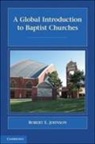 Robert E Johnson, Robert E. Johnson, Robert E. (Academic Dean Johnson - Global Introduction to Baptist Churches