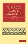 Titus Maccius Plautus, Plautus Titus Maccius, Friedrich Wilhelm Ritschl, Plautus Titus Maccius, Friedrich Wilhelm Ritschl - T. Macci Plauti Comoediae