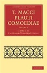 Titus Maccius Plautus, Plautus Titus Maccius, Friedrich Wilhelm Ritschl, Plautus Titus Maccius, Friedrich Wilhelm Ritschl - T. Macci Plauti Comoediae