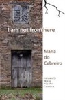Maria Do Cebreiro - I Am Not From Here