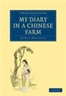 Little Alicia E. Neva, Alicia E. Ne Little, Alicia E. Neva Little, Little Alicia E. Neva - My Diary in a Chinese Farm