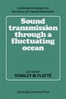 Roger Dashen, Roger Munk Dashen, Dashen Roger, Flatt¿Stanley M., Walter H. Munk, Munk Walter H.... - Sound Transmission Through a Fluctuating Ocean