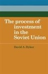 David A. Dyker - Process of Investment in the Soviet Union