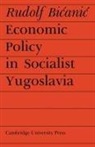 Rudolf Bicanic - Economic Policy in Socialist Yugoslavia