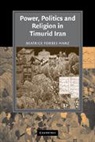 Beatrice Forbes Manz, Beatrice Forbes (Tufts University Manz, Manz Beatrice Forbes - Power, Politics and Religion in Timurid Iran