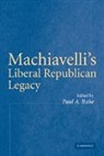 Paul A. Rahe, Paul Anthony Rahe, Paul A. Rahe - Machiavelli''s Liberal Republican Legacy
