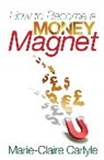 Carlyle, Marie-Claire Carlyle, Carlyle Marie-Claire - How to Become a Money Magnet