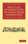 Thomas Kerch Arnold, Thomas Kerchever Arnold - Practical Introduction to Greek Prose