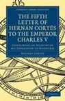 Hern N. Cort?'s, Hernan Cortes, Hernán Cortés, Hernando Corts, Hernn Corts - Fifth Letter of Hernan Cortes to the Emp