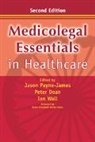 Jason Payne-James, Peter Dean, Jason Payne-James, Ian Wall - Medicolegal Essentials in Healthcare