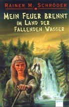 Rainer M. Schröder - Mein Feuer brennt im Land der Fallenden Wasser