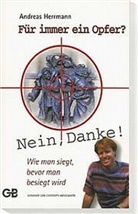 Hermann, Andreas Herrmann - Für immer ein Opfer? Nein, Danke!