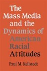 Paul M. Kellstedt, Paul M. (Texas A &amp; M University) Kellstedt, Kellstedt Paul M. - Mass Media and the Dynamics of American Racial Attitudes
