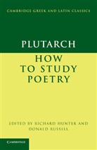 Plutarch, Plutarch, Richard Hunter, Richard (University of Cambridge) Hunter, Donald Russell, Donald (University of Oxford) Russell - Plutarch: How to Study Poetry (De Audiendis Poetis)