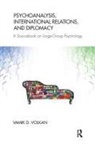 Vamik D. Volkan, Vamik D. Volkan - Psychoanalysis, International Relations, and Diplomacy