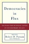 Robert D. Putnam, Robert D. (Peter and Isabel Malkin Profess Putnam, Robert D Putnam, Robert D. Putnam, Putnam Robert D. - Democracies in Flux