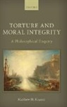 Matthew H. Kramer - Torture and Moral Integrity