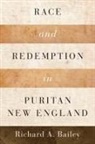 Richard A Bailey, Richard A. Bailey - Race and Redemption in Puritan New England
