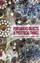 Marli Schweitzer, Marlis Schweitzer, Marlis Zerdy Schweitzer, Joanne Zerdy, M. Schweitzer, Marlis Schweitzer... - Performing Objects and Theatrical Things