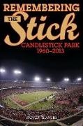 Steven Travers,  Travers Steven - Remembering the Stick - Candlestick Park 1960-2013