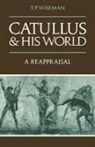 T. P. Wiseman, T. P. (University of Exeter) Wiseman, T.P. Wiseman - Catullus and His World