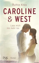 Ruthie Knox - Caroline & West - Lass mich nie mehr los