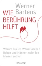 Dr. med. Werner Bartens, Werner Bartens, Werner (Dr. med.) Bartens, Werner (Dr.) Bartens - Wie Berührung hilft