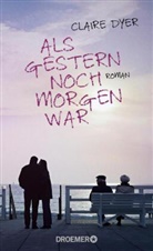 Claire Dyer - Als gestern noch morgen war